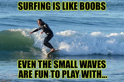 Surfing is... - Imgflip