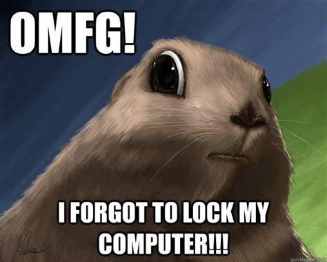 OMFG! I forgot to lock my computer!!! - OMFG - quickmeme