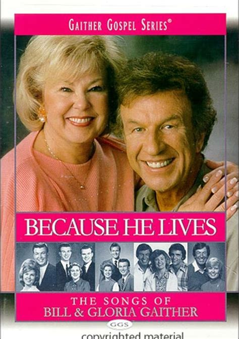 Bill and Gloria Gaither: Because He Lives - The Songs of Bill & Gloria ...