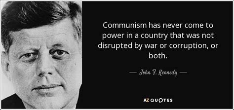 John F. Kennedy quote: Communism has never come to power in a country ...