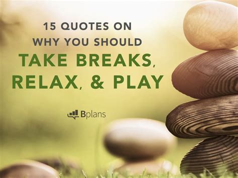 Pause: 15 Quotes on Why You Should Take Breaks, Relax, and Play ...