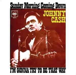 Johnny Cash - Sunday Morning Coming Down / I'm Gonna Try To Be That Way ...