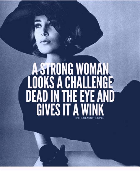 A strong woman looks a challenge in the eye and gives it a wink | Fashion quotes inspirational ...