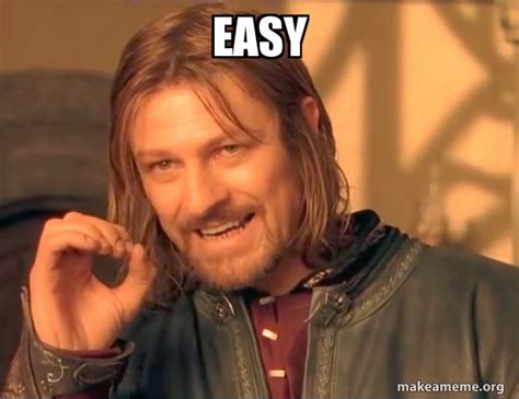 Easy - One Does Not Simply Meme Generator