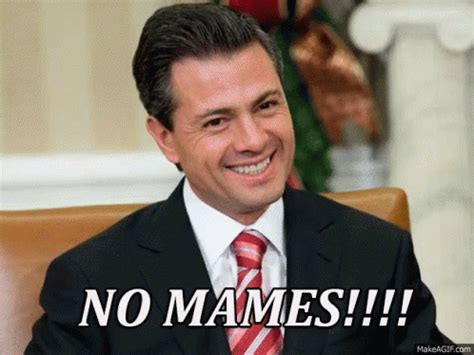 No Mames GIF - Nomames Penanieto Enriquepenanieto - Discover & Share GIFs