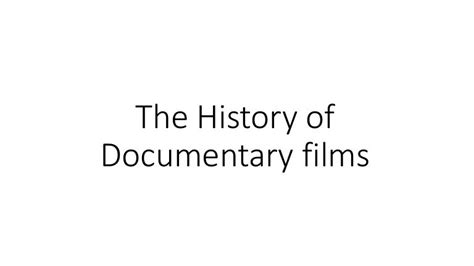 The history of documentary films