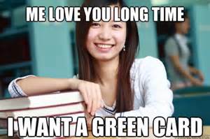 Me Love you long time I want a green card - International student - quickmeme