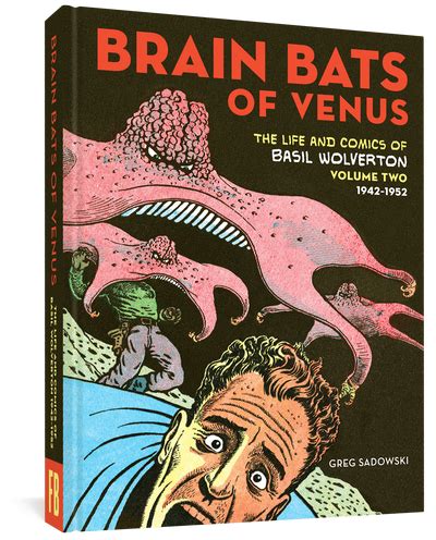 Brain Bats of Venus: The Life and Comics of Basil Wolverton Vol. 2 (1942–1952) | Wolverton, Free ...