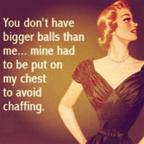 woman with big balls | Woman quotes, Funny quotes, Sarcastic