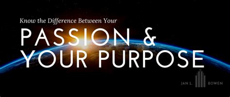 The Difference Between Passion and Purpose - Jan L Bowen