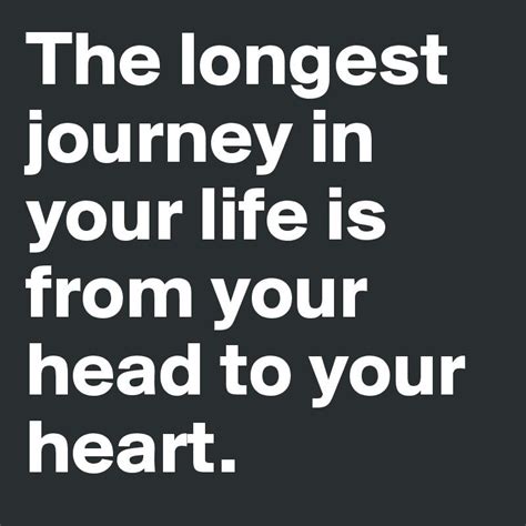 The longest journey in your life is from your head to your heart | Inspirational quotes, Wisdom ...