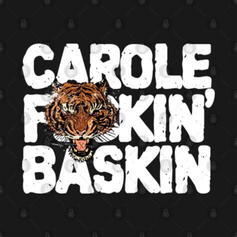 CAROLE F*CKIN BASKIN, Tiger King Joe Exotic Carole Baskin Funny Quote ...