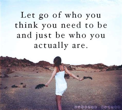 Let Go And Be Who You Are | Be yourself quotes, Care quotes, Quotes