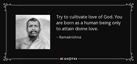 Ramakrishna quote: Try to cultivate love of God. You are born as...