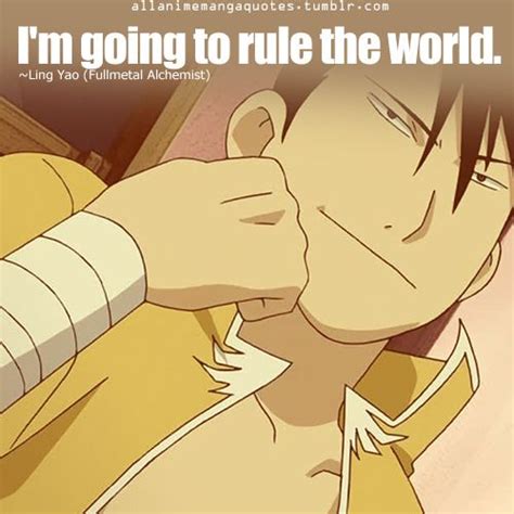 I’m going to rule the world. ~Ling Yao (Fullmetal Alchemist ...