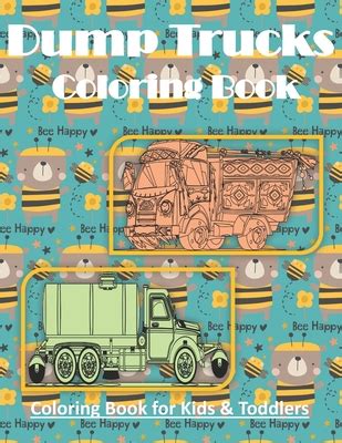 Dump Trucks Coloring Book: Coloring Book for Kids 4-8 & Toddlers, Preschoolers - Including ...