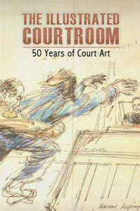 The Illustrated Courtroom: Courtroom art from renowned courtroom sketch artists | Courtroom ...