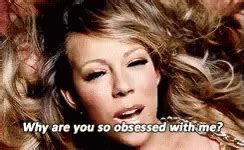 Mariah Carey Why Are You So Obsessed With Me GIF - MariahCarey ...