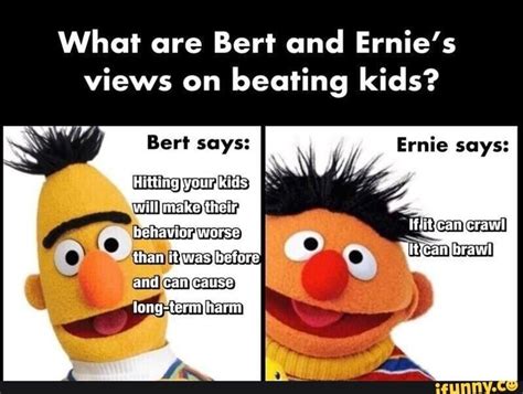 Whal- Bert and Ernie’s views on beating kids? - ) | Really funny memes, Sesame street memes ...