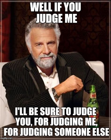 Or just because I'm judgemental - Imgflip