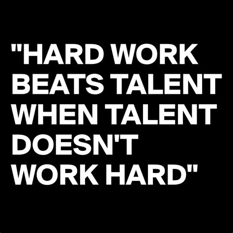 "HARD WORK BEATS TALENT WHEN TALENT DOESN'T WORK HARD" - Post by 2schaa on Boldomatic