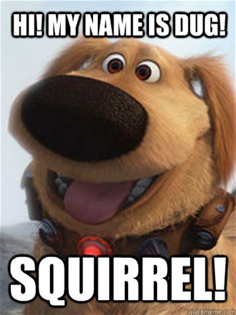 Hi! My name is Dug! squirrel! - Scatterbrained Dug - quickmeme