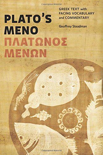 Plato's Meno: Greek Text with Facing Vocabulary and Commentary by Geoffrey Steadman | Goodreads