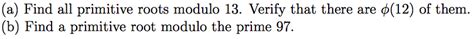 Solved (a) Find all primitive roots modulo 13, Verify that | Chegg.com