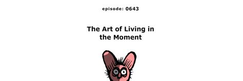 0643 - The Art of Living in the Moment - Screendiver