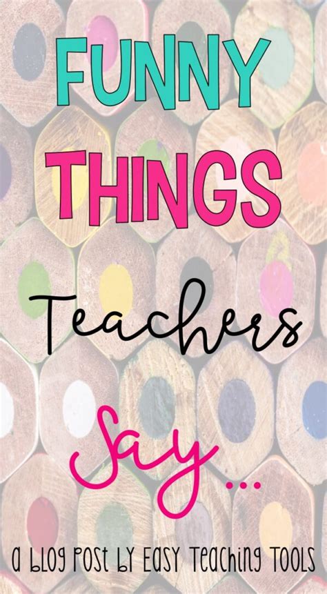 Funny Things Teachers Say - Easy Teaching Tools