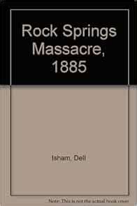 Rock Springs Massacre, 1885: Isham, Dell: Amazon.com: Books