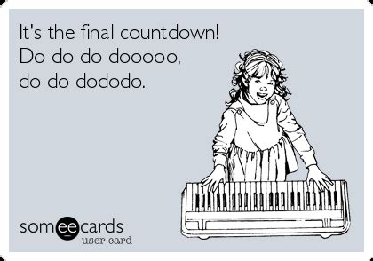 It's the final countdown! Do do do dooooo, do do dododo. | The final ...