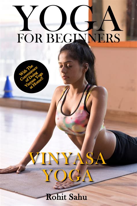 Yoga For Beginners: Vinyasa Yoga: The Complete Guide to Master Vinyasa Yoga; Benefits ...