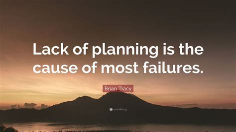 Brian Tracy Quote: “Lack of planning is the cause of most failures.” (7 wallpapers) - Quotefancy