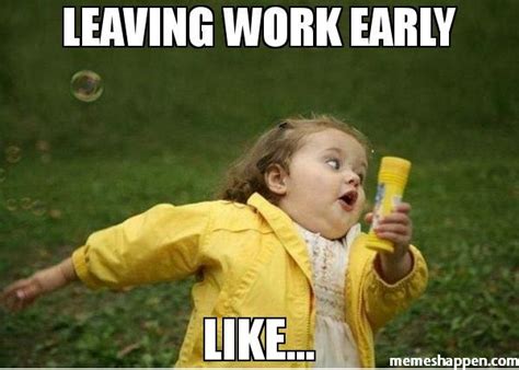 Leaving Work on Friday Meme - Funny Pictures and Images