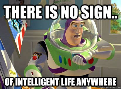 There is no sign.. Of Intelligent life anywhere - Downvoting Buzz Lightyear - quickmeme