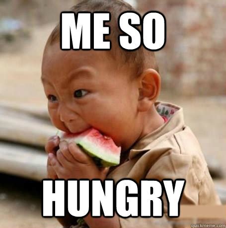 Me so Hungry - Hungry Baby - quickmeme