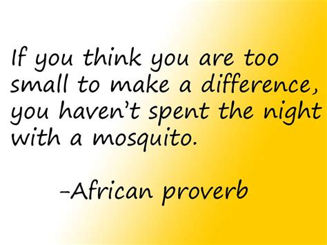 If you think you are too small to make a difference, you haven't spent ...