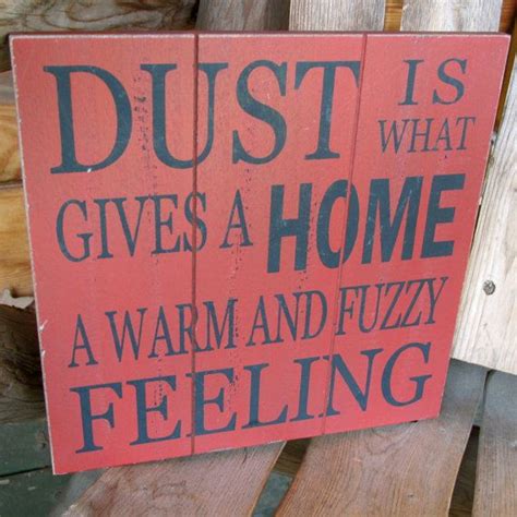 Fun Funny Home Cleaning Sign Dust gives a Home by WordsofWisdomNH | Clean house, Feelings ...