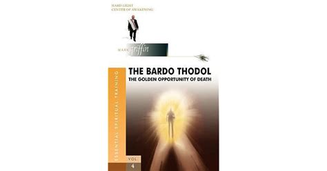 The Bardo Thodol - A Golden Opportunity by Mark Griffin