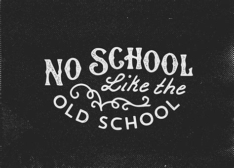 No school like the old school | Old school quotes