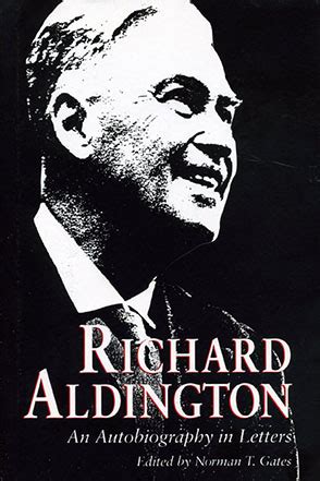 Richard Aldington: An Autobiography in Letters Edited by Norman T. Gates