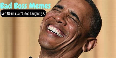 Best Bad Boss Memes Even Obama Can't Stop Laughing At - WiseStep