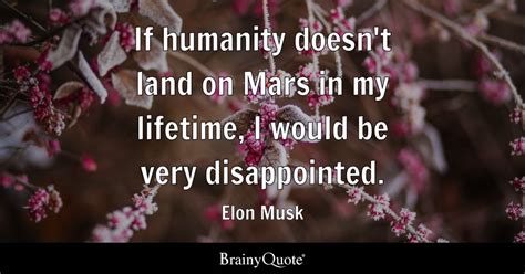 Elon Musk - If humanity doesn't land on Mars in my...