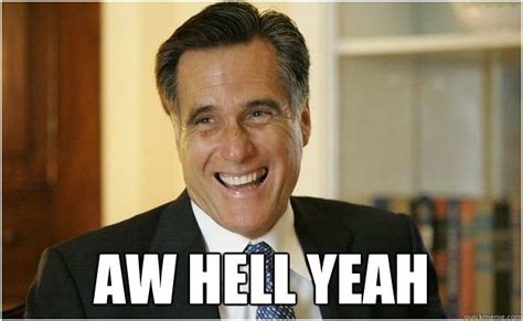 AW HELL YEah - Mitt Romney - quickmeme