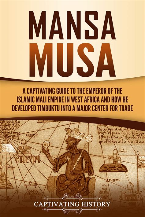 Mansa Musa: A Captivating Guide to the Emperor of the Islamic Mali ...