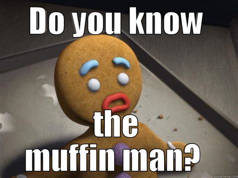 do you know the muffin man - quickmeme