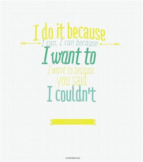 I do it bacause you said I couldn't | Inspirational quotes, Quotable ...