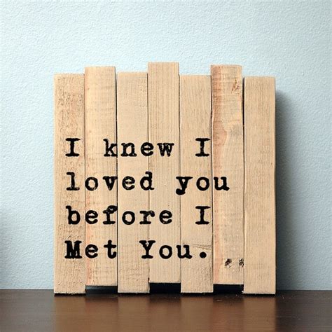 I Knew I Loved You Before I Met You Wood Pallet by JetmakDesigns