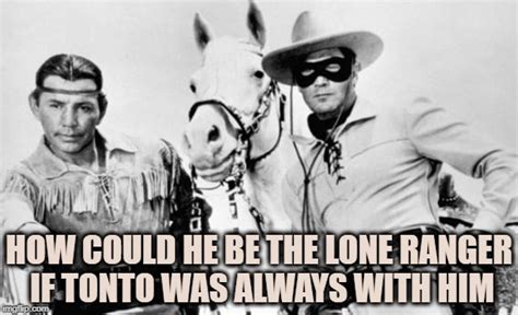 Lone Ranger Tonto - Imgflip